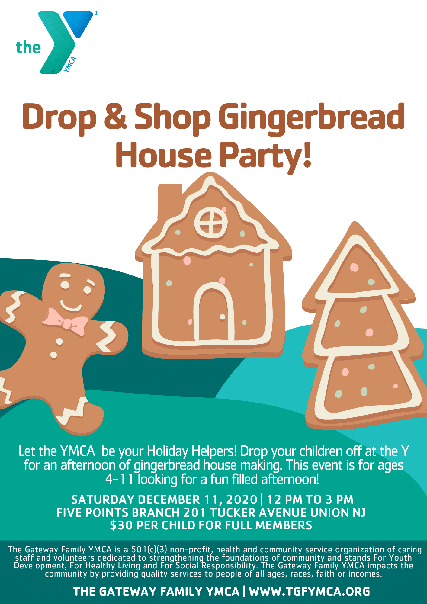 Drop & Shop Gingerbread House Party!Let the YMCA be your Holiday Helpers! Drop your children off at the Y for an afternoon of gingerbread house making. This event is for ages 4-11 looking for a fun filled afternoon!